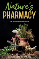 Nature's Pharmacy: The Art of Healing at Home 1456656465 Book Cover