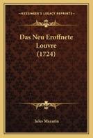 Das Neu Eroffnete Louvre (1724) 1165935961 Book Cover