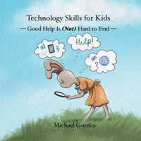 Technology Skills for Kids: Good Help Is (Not) Hard to Find B0CWDVSRMN Book Cover