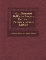 Gli Elementi Dell'arte Logico-Critica 1289524858 Book Cover