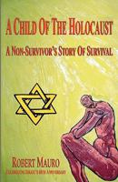 A Child of the Holocaust: A Non-Survivor's Story of Survival 1438227019 Book Cover