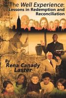 The Well Experience: The Well Experience: Lessons in Redemption and Reconciliation 1533434816 Book Cover