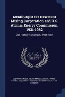 Metallurgist for Newmont Mining Corporation and U.S. Atomic Energy Commission, 1934-1982: oral history transcript / 1986-1987 1021471399 Book Cover