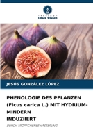 PHENOLOGIE DES PFLANZEN (Ficus carica L.) MIT HYDRIUM-MINDERN INDUZIIERT (German Edition) 6208300479 Book Cover