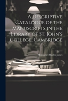 A Descriptive Catalogue of the Manuscripts in the Library of St. John's College, Cambridge 1022021400 Book Cover