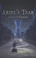 Ariel's Tear: A Tale of Rehavan 1517289297 Book Cover