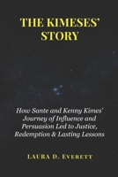 THE KIMESES’ STORY: How Sante and Kenny Kimes’ Journey of Influence and Persuasion Led to Justice, Redemption & Lasting Lessons B0DVQT58QX Book Cover