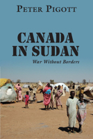 Canada in Sudan: War Without Borders 1550028499 Book Cover