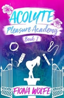 Acolyte: A Steamy Contemporary Rom-Com (Pleasure Academy) B0FM3NBMNS Book Cover