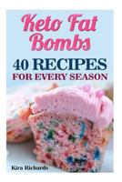 Keto Fat Bombs: 40 Recipes For Every Season 1543217273 Book Cover