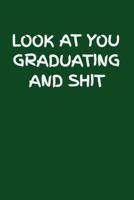 Look at You Graduating and Shit: 6x9 Notebook, 100 Pages Ruled, funny gag gift appreciation joke for graduation, college, high school, Funny congratulatory diary for graduating students 109688304X Book Cover