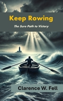 Keep Rowing: The Sure Path to Victory B0DXVVHR9B Book Cover