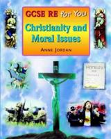 Gcse Re for You: Christianity and Moral Issues: Christianity and Moral Issues 0748740392 Book Cover