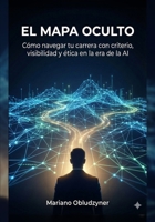 El Mapa Oculto: Como pasar de ser operador a ser consultado antes de que se tomen las decisiones (sin volverte politico) (Spanish Edition) B0GV1TTSCW Book Cover