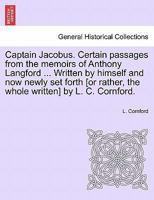 Captain Jacobus. Certain passages from the memoirs of Anthony Langford ... Written by himself and now newly set forth [or rather, the whole written] by L. C. Cornford. 1241210225 Book Cover
