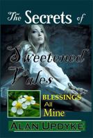 The Secrets of Sweetened Vales - Blessings All Mine: Social media masked by AI is profiling you. A novel of Christian heritage enshrouded by mysterious healings. An intriguing metaphor. B0FGJLMG5B Book Cover