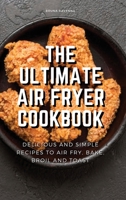 The Ultimate Air Fryer Cookbook: Delicious and Simple Recipes to Air fry, Bake, Broil and Toast 1803075112 Book Cover