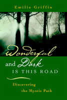 Wonderful and Dark Is This Road: Discovering the Mystic Path 1557253587 Book Cover