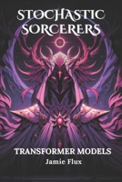 Transformer Models: 33 Comprehensively Commented Python Implementations of Transformer Models (Stochastic Sorcerers) B0DTFXR21K Book Cover