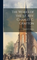 The Works of the Rt. Rev. Charles C. Grafton 1021091030 Book Cover