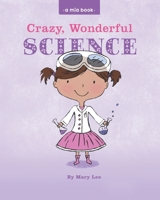 Crazy, Wonderful Science 1533060517 Book Cover