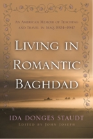 Living in Romantic Baghdad: An American Memoir of Teaching and Travel in Iraq, 1924-1947 0815609949 Book Cover