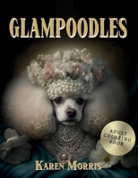 Glampoodles: An Adult Coloring Book of Glamorous Poodles B0BSDRHSK4 Book Cover