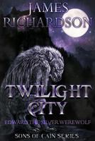 Twilight City: Edward the Silver Werewolf (Sons of Cain Book 1) 1530861519 Book Cover
