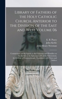 Library of Fathers of the Holy Catholic Church, Anterior to the Division of the East and West Volume 06: Commentary on the Epistle to the Galatians ... Chrysostom, Archbishop of Constantinople, ... 1015370365 Book Cover