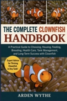 THE COMPLETE CLOWNFISH HANDBOOK: A Practical Guide to Choosing, Housing, Feeding, Breeding, Health Care, Tank Management, and Long-Term Success with Clownfish B0H7FJMRJD Book Cover