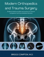 MODERN ORTHOPEDICS AND TRAUMA SURGERY: Evidence-Based Principles and Practice for Fracture Management and Musculoskeletal Disorders B0GNYZSW9Z Book Cover