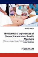 The Lived ICU Experiences of Nurses, Patients and Family Members: A Phenomenological Study of Critically Ill Patients, their Families and Nurses 3843394628 Book Cover