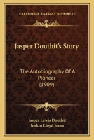 Jasper Douthit's Story; A Autobiography of a Pioneer - Scholar's Choice Edition 0548837120 Book Cover