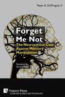 Forget Me Not: The Neuroethical Case Against Memory Manipulation 162273694X Book Cover