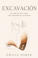 EXCAVACIÓN: Un viaje hacia las capas más profundas de uno mismo (Spanish Edition) B0H9PQKQ2M Book Cover