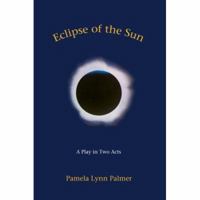 Eclipse of the Sun: A Play in Two Acts 0595442234 Book Cover