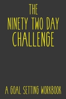 The Ninety Two Day Challenge A Goal Setting Workbook: Take the Challenge! Write your Goals Daily for 3 months and Achieve Your Dreams Life! 1687292000 Book Cover