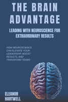 The Brain Advantage: Leading with Neuroscience for Extraordinary Results: How Neuroscience Can Elevate Your Leadership, Boost Results, and Transform Teams B0FNDMXKNB Book Cover