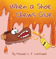 When a Shoe Chews Glue 3952596760 Book Cover