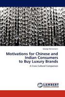 Motivations for Chinese and Indian Consumers to Buy Luxury Brands: A Cross Cultural Comparison 3845405929 Book Cover