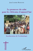 La promesse du salut pour les Africains d'aujourd'hui: Inculturation de l'eschatologie (Églises d'Afrique) (French Edition) 2343179875 Book Cover