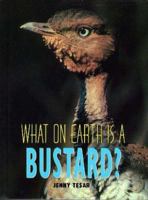 What on Earth Is a Bustard? (What on Earth Series) 1567111025 Book Cover