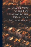A Concise View of the Law Relating to the Priority of Incumbrances 1022065793 Book Cover