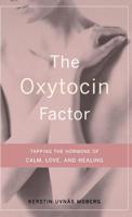 The Oxytocin Factor: Tapping the Hormone of Calm, Love and Healing 0738207489 Book Cover