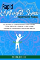 Rapid Weight Loss Hypnosis For Women: The Ultimate Guide To Hypnosis, Meditation, And Affirmations For Rapid Weight Loss. How To Get Lean By Increasing Motivation And Controlling Emotional Eating. B08HGNS182 Book Cover