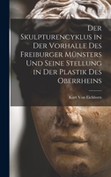 Der Skulpturencyklus in Der Vorhalle Des Freiburger Münsters Und Seine Stellung in Der Plastik Des Oberrheins 101736205X Book Cover