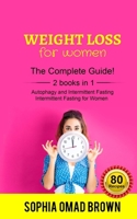 WEIGHT LOSS for WOMEN: Lose Weight Permanently, Heal Body, Eat and Live Better with the Sophia’s Complete Guide - 2 books in 1 (Autophagy and Intermittent Fasting – Intermittent Fasting for Women) 1087368014 Book Cover
