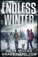 Endless Winter: Giant Post-Apocalyptic Prepper Saga with 800 Pages of an American Family Surviving a New Ice Age 1739158881 Book Cover