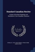 Standard Canadian Reciter: A Book of the Best Readings and Recitations from Canadian Literature 1176994638 Book Cover