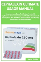 CEPHALEXIN ULTIMATE USAGE MANUAL: Comprehensive Guide To Infections Treated By Cephalexin: From Respiratory Tract And Skin Infections To Urinary ... Instructions For Adults, Children B0FSP9VY6Q Book Cover